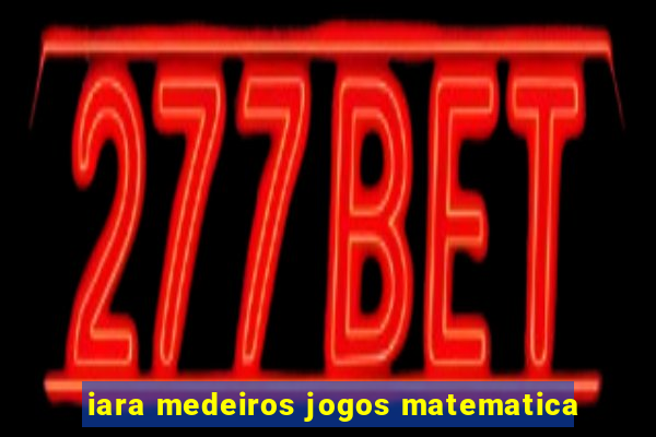 iara medeiros jogos matematica